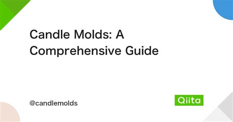 Candle Molds: A Comprehensive Guide #DIY - Qiita