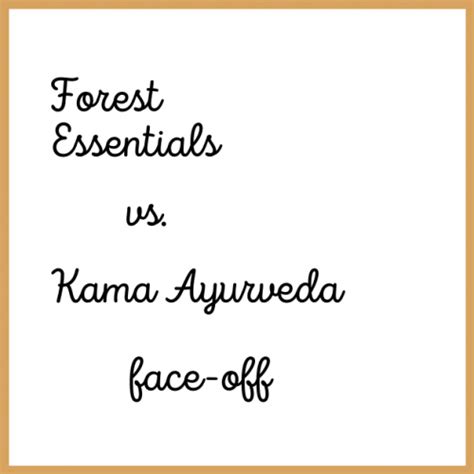 Kama Ayurveda vs Forest Essentials which produces the better products ...