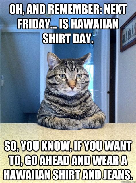 Oh, and remember: next Friday... is Hawaiian shirt day. So, you know ...