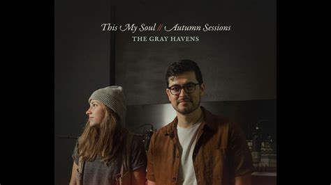 The Gray Havens - This My Soul // Autumn Sessions (Official Audio ...