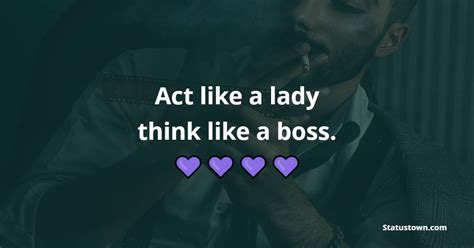 Act like a lady think like a boss. - Attitude Quotes