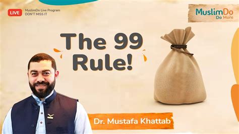 The 99 Rule! with Dr. Mustafa Khattab - YouTube