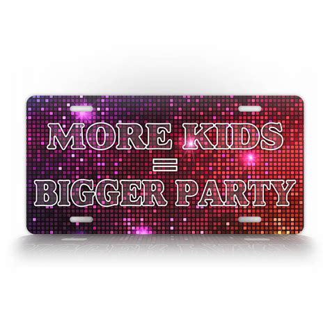 More Kids = Bigger Party License Plate Large Family Big Familia Fun ...