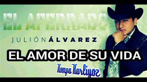 Julión Álvarez - El Amor De Su Vida (Estreno 2015) - YouTube