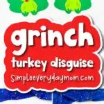 Grinch Turkey Disguise Craft For Kids [Free Template]