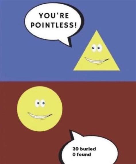 you’re pointless triangle 39 buried 0 found circle meme twitter reaction image in 2022 | Stupid ...