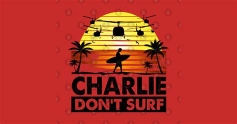 Charlie Don't Surf - Apocalypse Now - T-Shirt | TeePublic