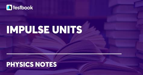 Impulse Units: Learn its Formula, SI Unit, CGS Unit and Theorem