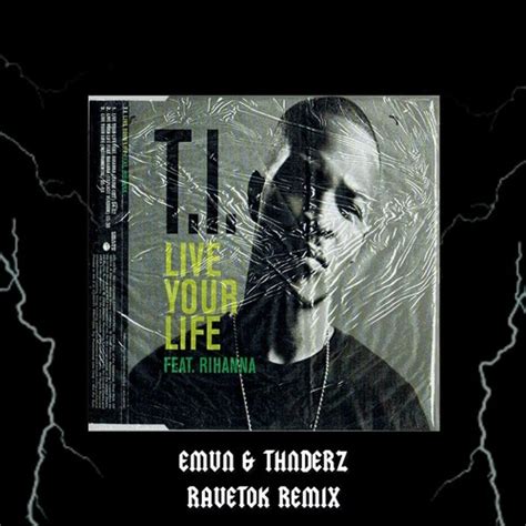 Stream T.I. - Live Your Life Ft. Rihanna (EMVN & THNDERZ RAVETOK REMIX ...