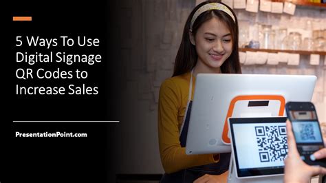 5 Ways To Use Digital Signage QR Codes to Increase Sales • PresentationPoint