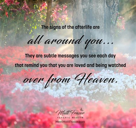 Inspirational Quote: The signs of the afterlife are all around you. They are subtle messages you ...