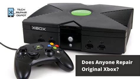 Does Anyone Repair Original Xbox? – Tech Repair Depot