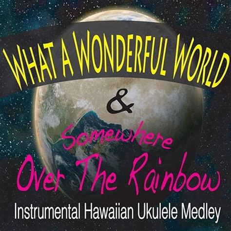 What A Wonderful World & Somewhere Over The Rainbow [Instrumental Hawaiian Ukulele Medley] von ...