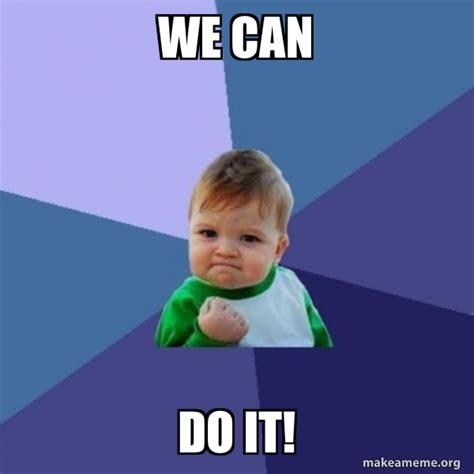 We can DO IT! - Success Kid Meme Generator