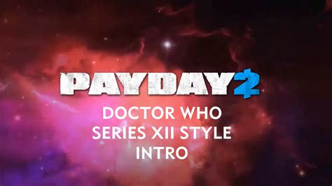 PAYDAY 2 - Doctor Who Series 7 Style Intro - PAYDAY 2 Mods - ModWorkshop