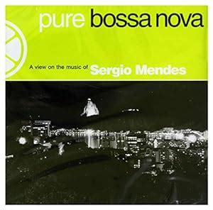 Sergio Mendes - Pure Bossa Nova - Amazon.com Music