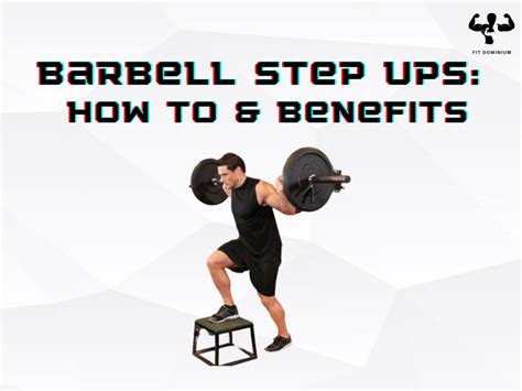 Barbell Step Ups: How To & Benefits – FitDominium