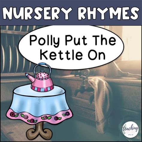 Nursery Rhyme Songs - Polly Put The Kettle On - Literacy Stations | Nursery rhymes songs ...