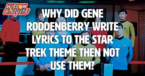 Why did Gene Roddenberry write lyrics to the Star Trek theme then not use them? - Wisdom Biscuits