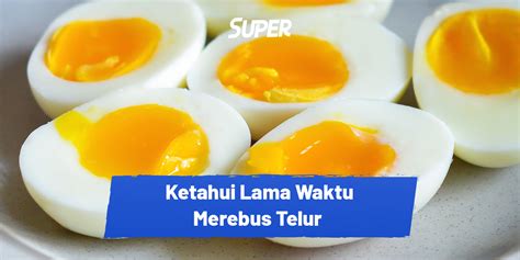 Mengetahui Lama Waktu Merebus Telur dan Jenis Kematangannya!