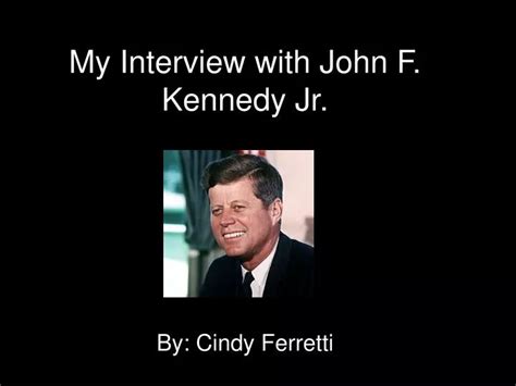 PPT - My Interview with John F. Kennedy Jr. PowerPoint Presentation, free download - ID:6352575