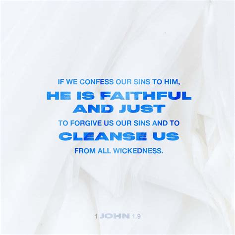 1 John 1:9 If we confess our sins, he is faithful and just to forgive ...