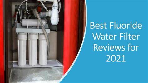 Best Fluoride Water Filter Reviews: 2022 Recommendations