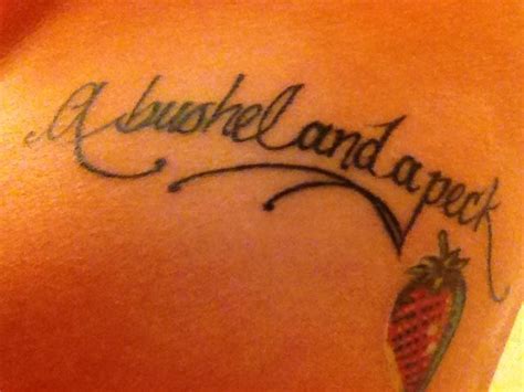 A bushel and a peck tattoo, want this on my hip but in cursive | Tattoos | Pinterest | Love you ...