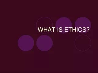 PPT - What is Ethics PowerPoint Presentation, free download - ID:437065