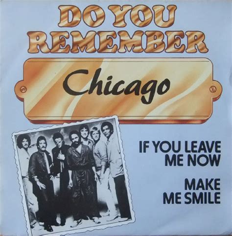 Chicago – If You Leave Me Now / Make Me Smile (1981, Vinyl) - Discogs