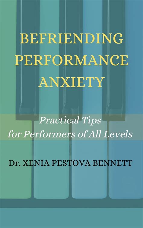 Befriending Performance Anxiety: Practical Tips for Performers of All Levels by Xenia Pestova ...