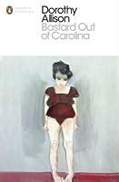 Bastard Out of Carolina by Dorothy Allison — Reviews, Discussion, Bookclubs, Lists