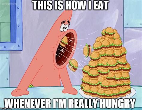 Patrick Eating Meme: How I eat when I'm hungry by G-Strike251 on DeviantArt