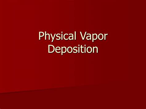 PPT - Physical Vapor Deposition PowerPoint Presentation, free download ...