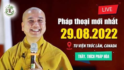 MỚI / 29.08.2022 - Pháp Thoại Thầy Thích Pháp Hòa (Tu Viện Trúc Lâm, Canada) - YouTube