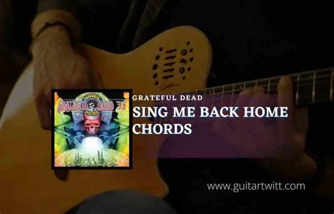 Sing Me Back Home Chords By Grateful Dead - Guitartwitt