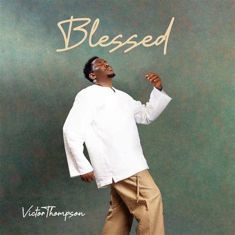 Victor Thompson - Blessed Album (MP3 Download, Lyrics)