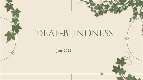 Deaf-Blindness Final Presentation - Deaf-Blindness June 2022 Introduction Deafblindness is a ...