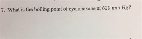 Solved What is the boiling point of cyclohexane at 620 mm | Chegg.com