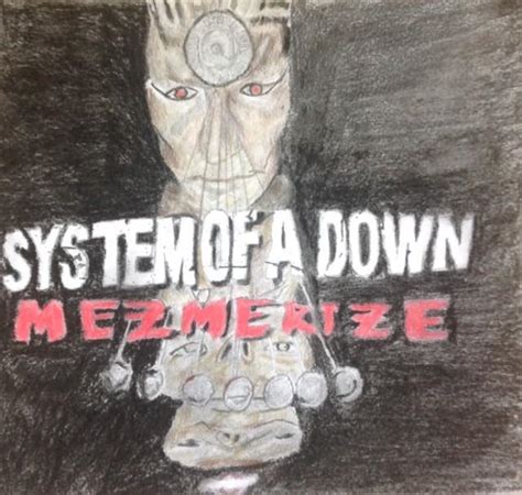 Mezmerize SOAD album cover drawing “My sweet revenge will be yours, its in the making, in the ...