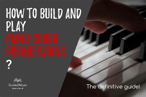 How to build and play piano chord progressions? The definitive guide!