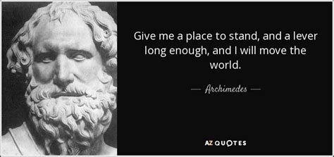 Archimedes quote: Give me a place to stand, and a lever long...