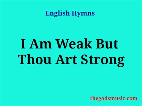 I Am Weak But Thou Art Strong Christian Song Lyrics