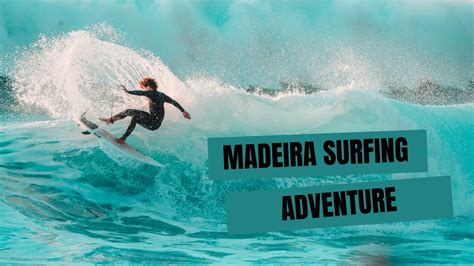 Madeira Surfing Adventure: 3 & Half Minutes Epic Waves in Portugal's Most Beautiful Surf ...