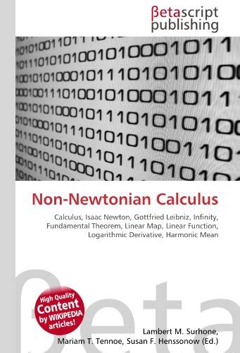 Non-Newtonian Calculus: Calculus, Isaac Newton, Gottfried Leibniz ...