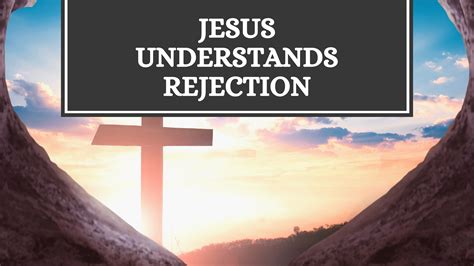 Jesus Understands Rejection - Jennifer Purcell