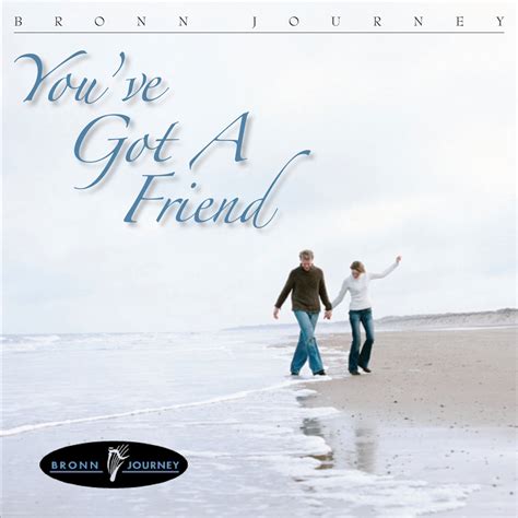 You've Got a Friend | Bronn Journey