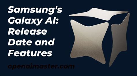 Samsung's Galaxy AI: Release Date and Features