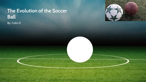 The Evolution of the Soccer Ball by Colin Hayes on Prezi