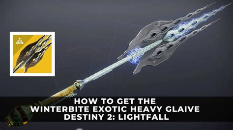 How to Get the Winterbite Exotic Heavy Glaive | Destiny 2: Lightfall ...